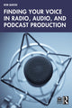 Book cover of: Finding Your Voice in Radio, Audio, and Podcast Production. By: Robert Quicke