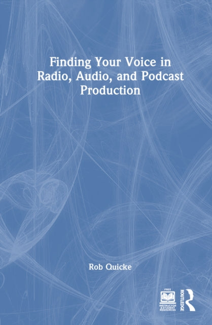 Book cover of: Finding Your Voice in Radio, Audio, and Podcast Production. By: Robert Quicke