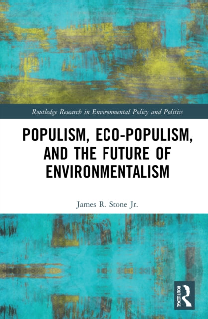 Book cover of: Populism, Eco-populism, and the Future of Environmentalism. By: James R. Stone