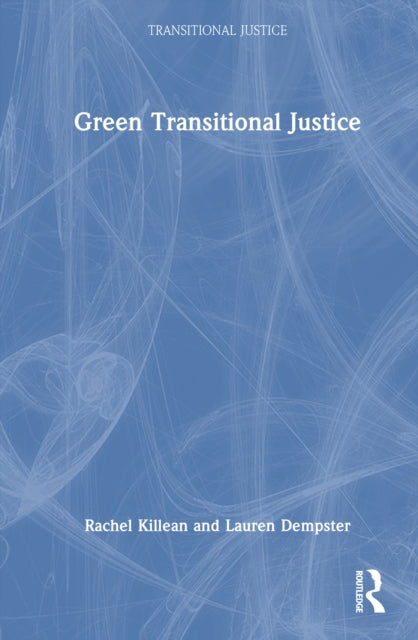 Book cover of: Green Transitional Justice. By: Rachel Killean