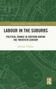 Book cover of: Labour in the Suburbs. By: Michael Tichelar