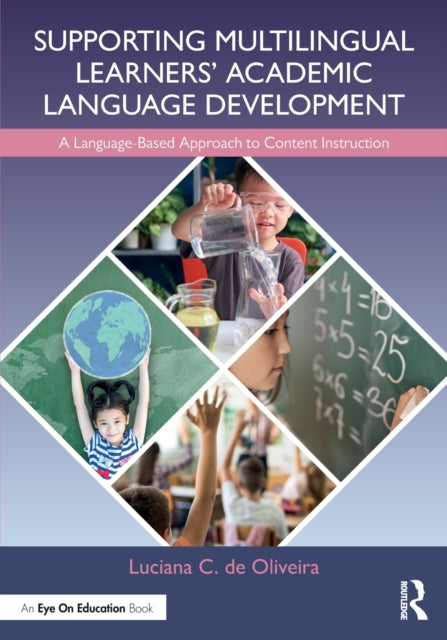 Book cover of: Supporting Multilingual Learners’ Academic Language Development. By: Luciana C. de Oliveira