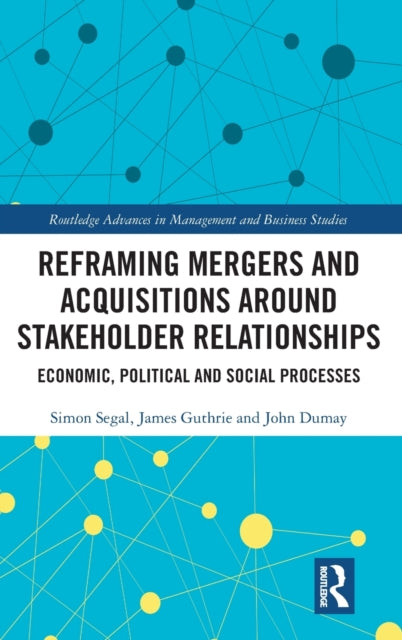 Book cover of: Reframing Mergers and Acquisitions around Stakeholder Relationships. By: Simon Segal