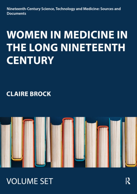 Book cover of: Women in Medicine in the Long Nineteenth Century. By: Claire Brock