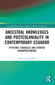 Book cover of: Ancestral Knowledges and Postcoloniality in Contemporary Ecuador. By: Julia von Sigsfeld