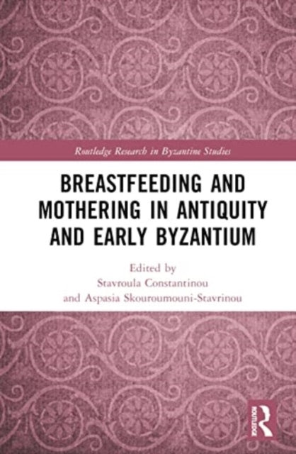 Book cover of: Breastfeeding and Mothering in Antiquity and Early Byzantium. By: Stavroula Constantinou