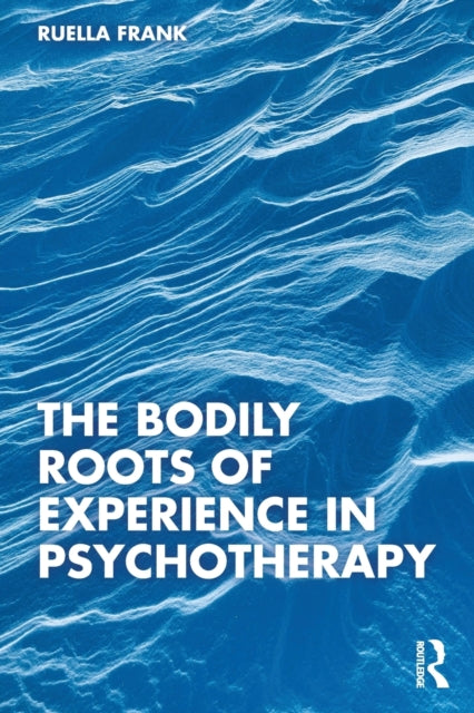 Book cover of: Bodily Roots of Experience in Psychotherapy. By: Ruella Frank