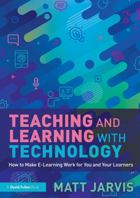 Book cover of: Teaching and Learning with Technology. By: Matt Jarvis
