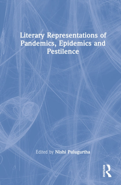 Book cover of: Literary Representations of Pandemics, Epidemics and Pestilence. By: Nishi Pulugurtha