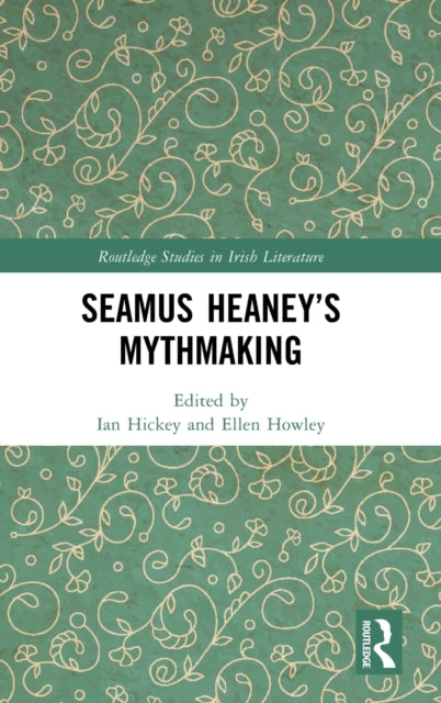 Book cover of: Seamus Heaney’s Mythmaking. By: Ian Hickey
