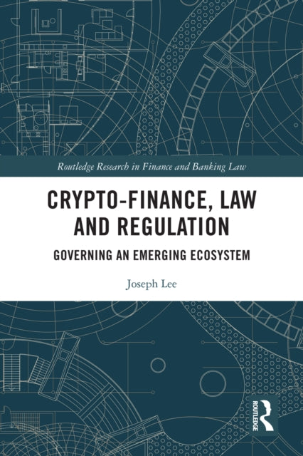 Book cover of: Crypto-Finance, Law and Regulation. By: Joseph Lee