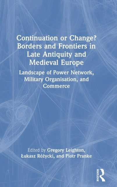 Book cover of: Continuation or Change? Borders and Frontiers in Late Antiquity and Medieval Europe. By: Gregory Leighton