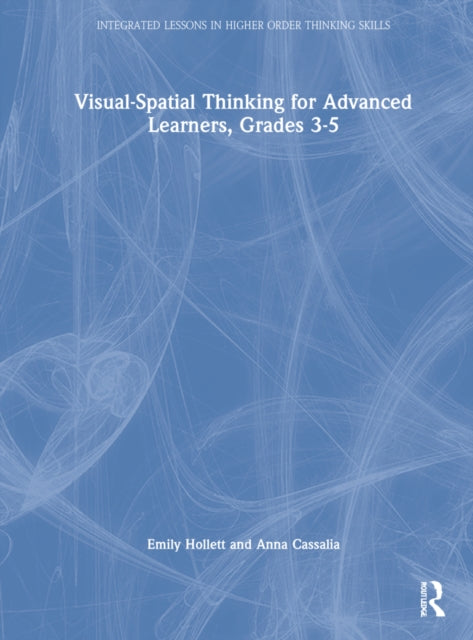 Book cover of: Visual-Spatial Thinking for Advanced Learners, Grades 3–5. By: Emily Hollett