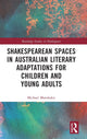 Book cover of: Shakespearean Spaces in Australian Literary Adaptations for Children and Young Adults. By: Michael Marokakis