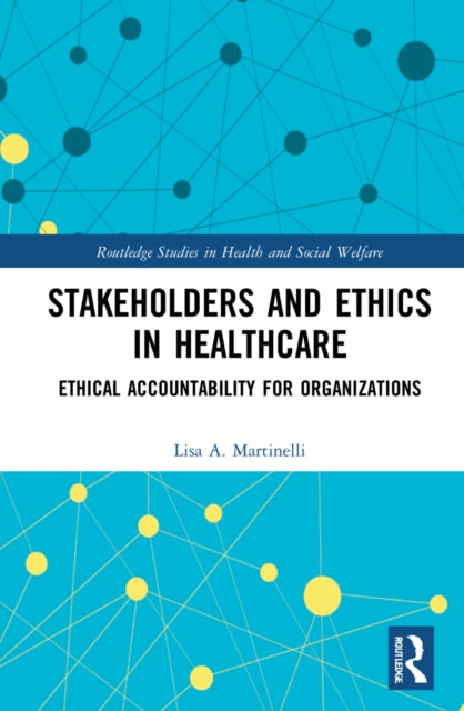 Book cover of: Stakeholders and Ethics in Healthcare. By: Lisa A. Martinelli
