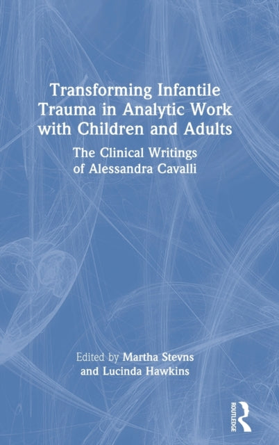 Book cover of: Transforming Infantile Trauma in Analytic Work with Children and Adults. By: Martha Stevns
