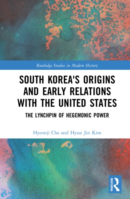 Book cover of: South Korea's Origins and Early Relations with the United States. By: Hyeonji Cha