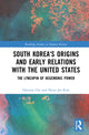 Book cover of: South Korea's Origins and Early Relations with the United States. By: Hyeonji Cha