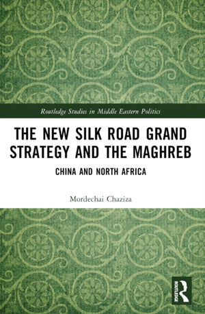 The New Silk Road Grand Strategy and the Maghreb