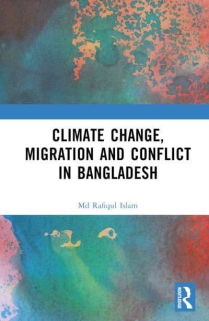 Book cover of: Climate Change, Migration and Conflict in Bangladesh. By: Rafiqul Islam