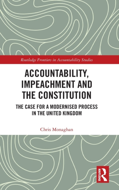 Book cover of: Accountability, Impeachment and the Constitution. By: Christopher Monaghan