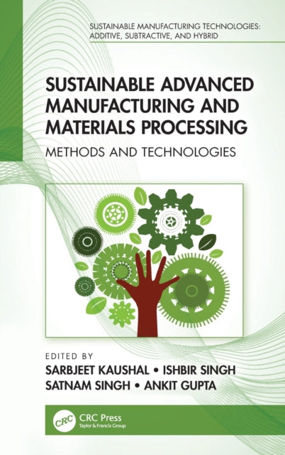 Book cover of: Sustainable Advanced Manufacturing and Materials Processing. By: Sarbjeet Kaushal