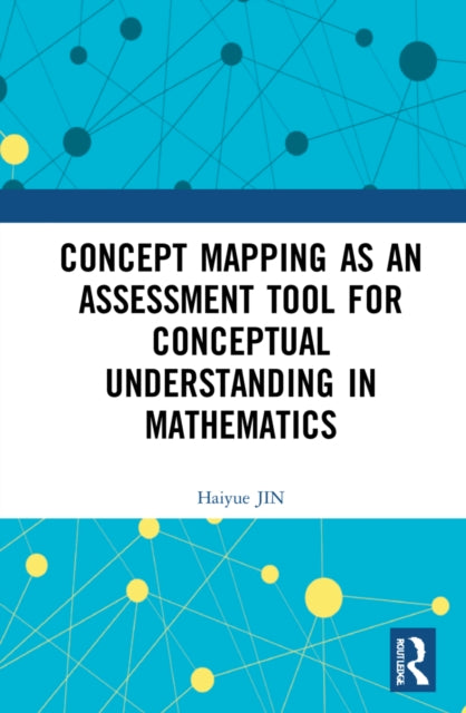 Book cover of: Concept Mapping as an Assessment Tool for Conceptual Understanding in Mathematics. By: Haiyue Jin