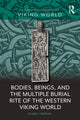 Book cover of: Bodies, Beings, and the Multiple Burial Rite of the Western Viking World. By: Claire F. Ratican