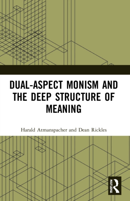 Book cover of: Dual-Aspect Monism and the Deep Structure of Meaning. By: Harald Atmanspacher