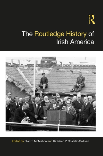 Book cover of: Routledge History of Irish America. By: Cian T. McMahon