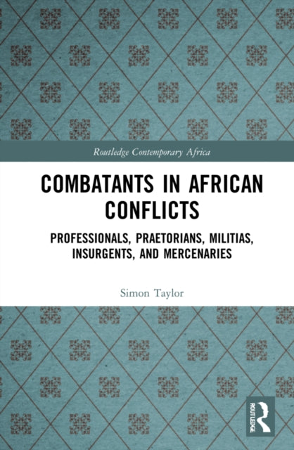 Book cover of: Combatants in African Conflicts. By: Simon David Taylor