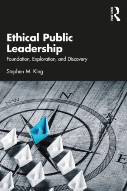 Book cover of: Ethical Public Leadership. By: Stephen M. King