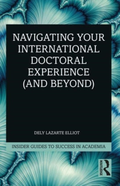 Book cover of: Navigating Your International Doctoral Experience (and Beyond). By: Dely Lazarte Elliot