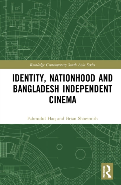 Book cover of: Identity, Nationhood and Bangladesh Independent Cinema. By: Phahamidula Haka