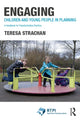 Book cover of: Engaging Children and Young People in Planning. By: Teresa Strachan