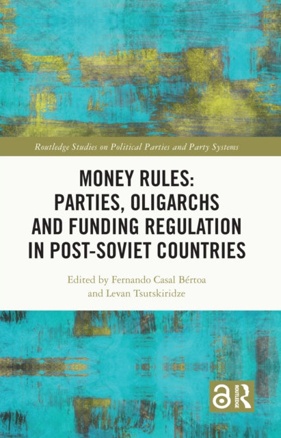 Book cover of: Money Rules: Parties, Oligarchs and Funding Regulation in Post-Soviet Countries