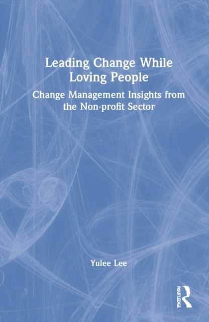 Book cover of: Leading Change While Loving People. By: Yulee Lee