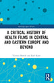Book cover of: Critical History of Health Films in Central and Eastern Europe and Beyond. By: Victoria R. Shmidt