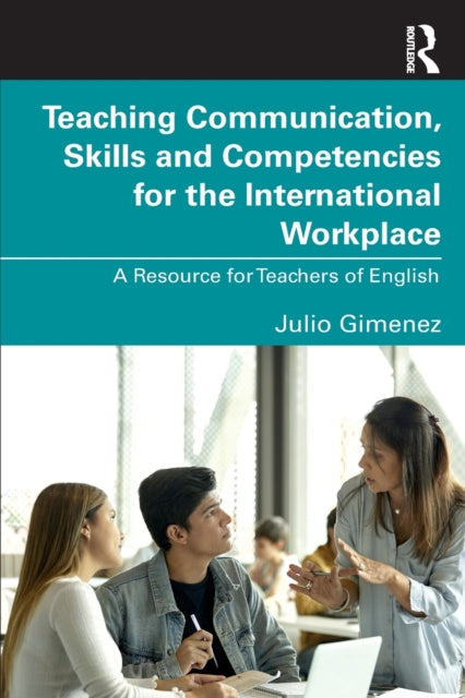 Book cover of: Teaching Communication, Skills and Competencies for the International Workplace. By: Julio Gimenez