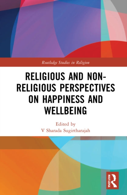 Book cover of: Religious and Non-Religious Perspectives on Happiness and Wellbeing. By: Sharada Sugirtharajah