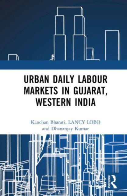 Book cover of: Urban Daily Labour Markets in Gujarat, Western India. By: Kanchan Bharati