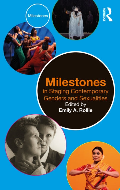Book cover of: Milestones in Staging Contemporary Genders and Sexualities. By: Emily A. Rollie