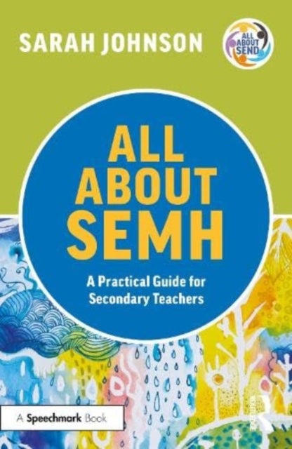 Book cover of: All About SEMH: A Practical Guide for Secondary Teachers. By: Sarah Johnson
