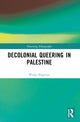 Book cover of: Decolonial Queering in Palestine. By: Walaa Alqaisiya