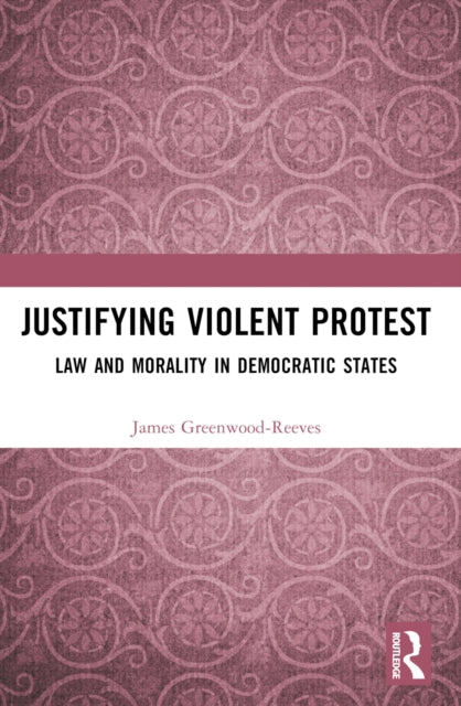 Book cover of: Justifying Violent Protest