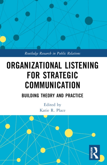 Book cover of: Organizational Listening for Strategic Communication. By: Katie R. Place