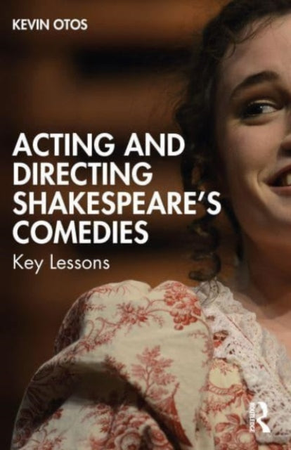 Book cover of: Acting and Directing Shakespeare's Comedies. By: Kevin Otos