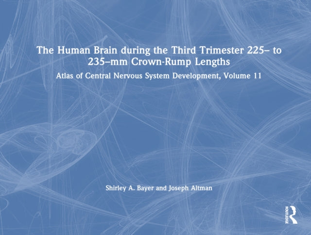 Book cover of: Human Brain during the Third Trimester 225– to 235–mm Crown-Rump Lengths. By: Shirley A. Bayer