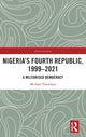 Book cover of: Nigeria's Fourth Republic, 1999-2021. By: Michael Nwankpa