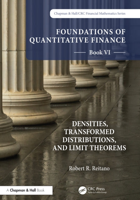 Book cover of: Foundations of Quantitative Finance, Book VI: Densities, Transformed Distributions, and Limit Theorems. By: Robert R. Reitano